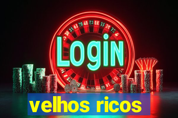 velhos ricos